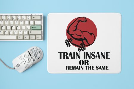Train Insane or Remain The Same - Printed Mousepads For Gym Lovers