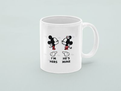 I'M HERS HE'S MINE - Printed Coffee Mugs For Valentines Day