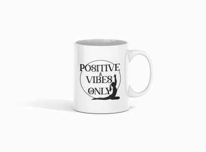 Positive Vibes Only Text - Printed Coffee Mugs For Yoga Lovers