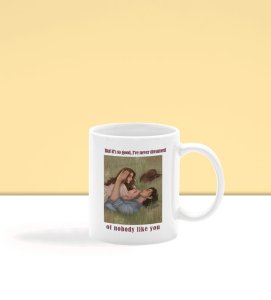 Never Dreamed Of Anyone Like You Printed Coffee Mug 250ml